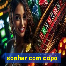 sonhar com copo